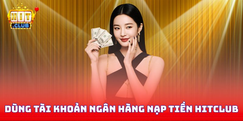 Dùng tài khoản ngân hàng nạp tiền Hitclub