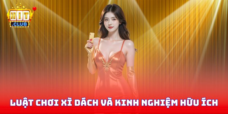 Luật chơi xì dách và kinh nghiệm hữu ích